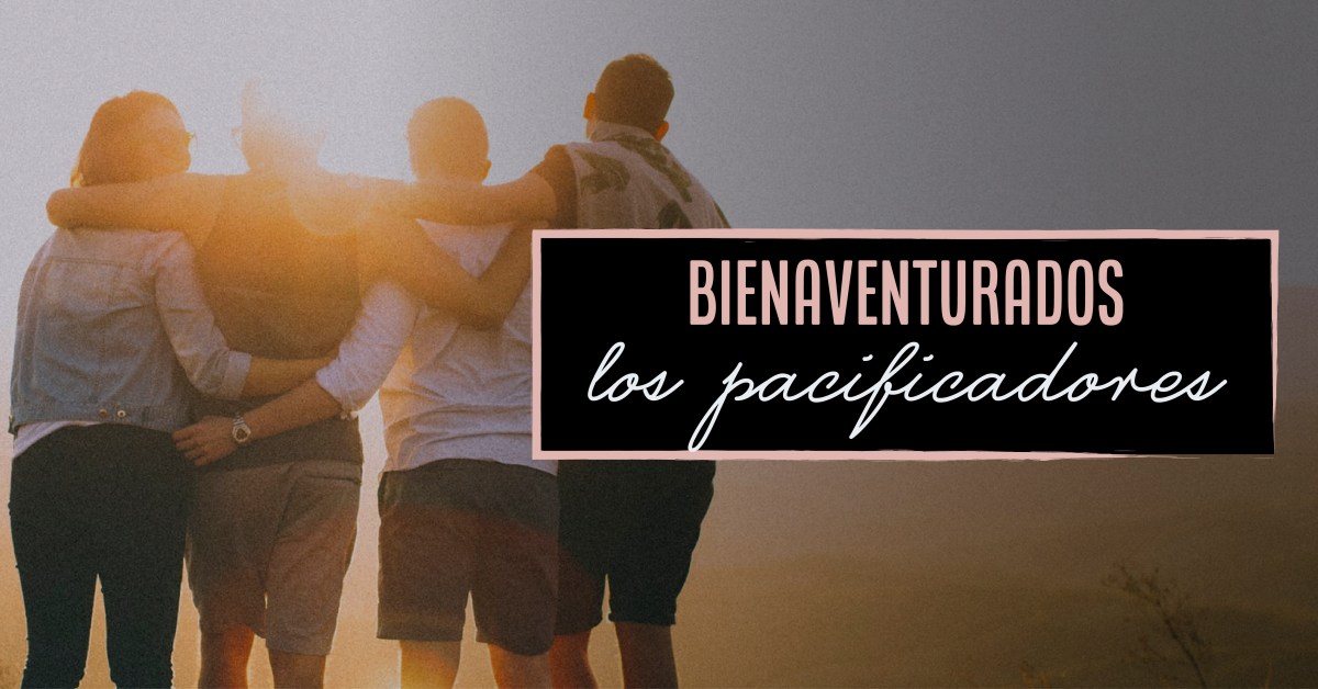 Bienaventurados los Pacificadores